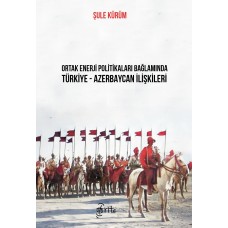 Ortak Enerji Politikaları Bağlamında Türkiye - Azerbaycan İlişkileri