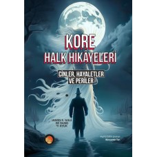 Kore Halk Hikayeleri: Cinler, Hayaletler ve Periler