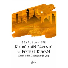 Kutbüddîn Râvendî ve Fıkhu’l-Kur’ân: Ahkâm Tefsiri Geleneğinde Şiî Çizgi