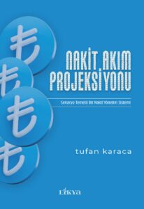 Nakit Akım Projeksiyonu: Senaryo Temelli Bir Nakit Yönetim Sistemi