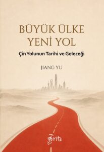 Büyük Ülke Yeni Yol: Çin Yolunun Tarihi ve Geleceği