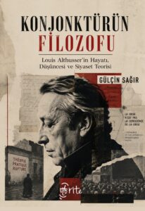 Konjonktürün Filozofu: Louis Althusser'in Hayatı, Düşüncesi ve Siyaset Teorisi