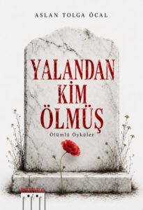 Yalandan Kim Ölmüş: Ölümlü Öyküler