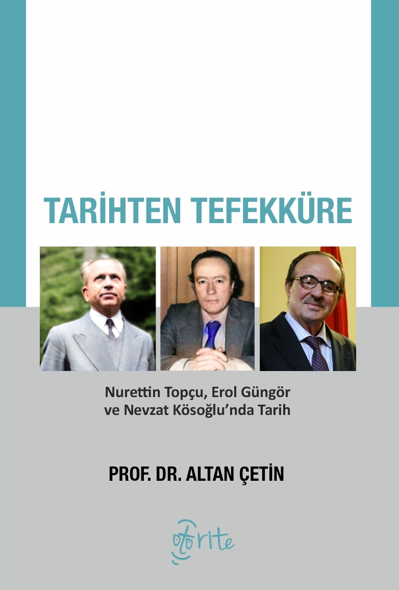 Tarihten Tefekküre: Nurettin Topçu, Erol Güngör ve Nevzat Kösoğlu'nda Tarih