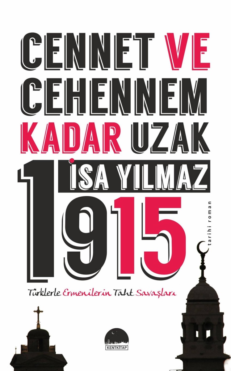 Cennet ve Cehennem Kadar Uzak 1915: Türklerle Ermenilerin Taht Savaşları