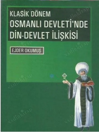 Klasik Dönem Osmanlı Devleti'nde Din-Devlet İlişkisi