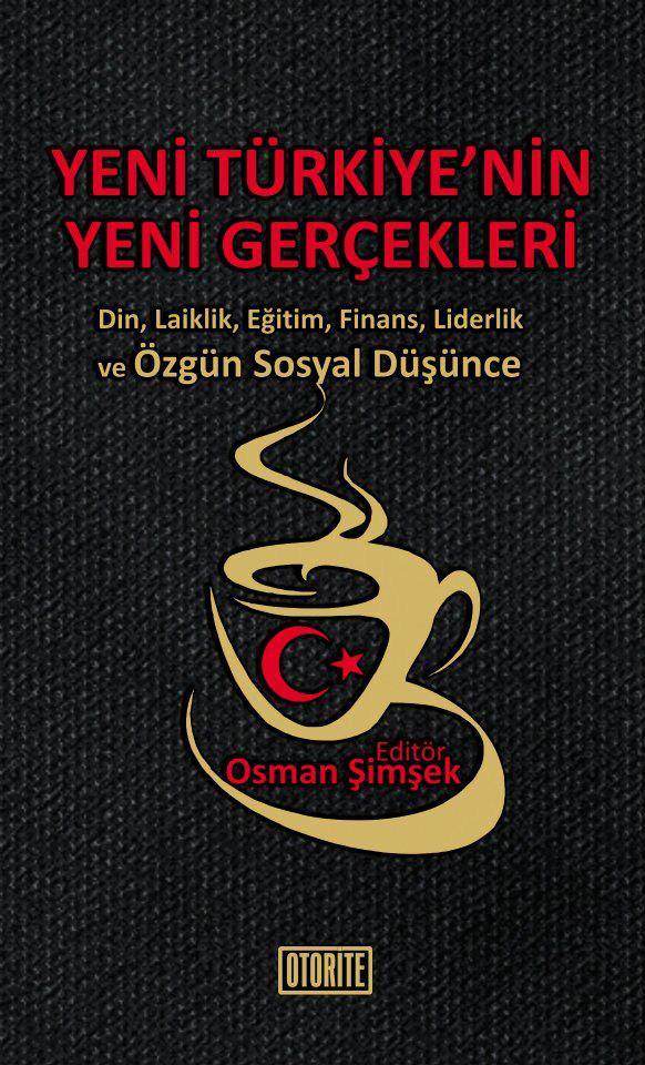 Yeni Türkiye'nin Yeni Gerçekleri: Din, Laiklik, Eğitim, Finans, Liderlik ve Özgün Sosyal Düşünce